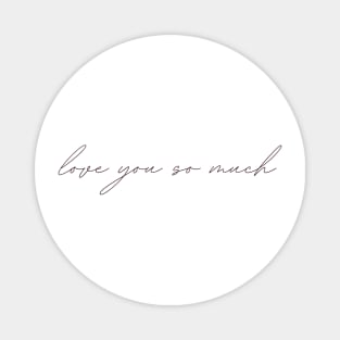 Cursive love you so much Magnet